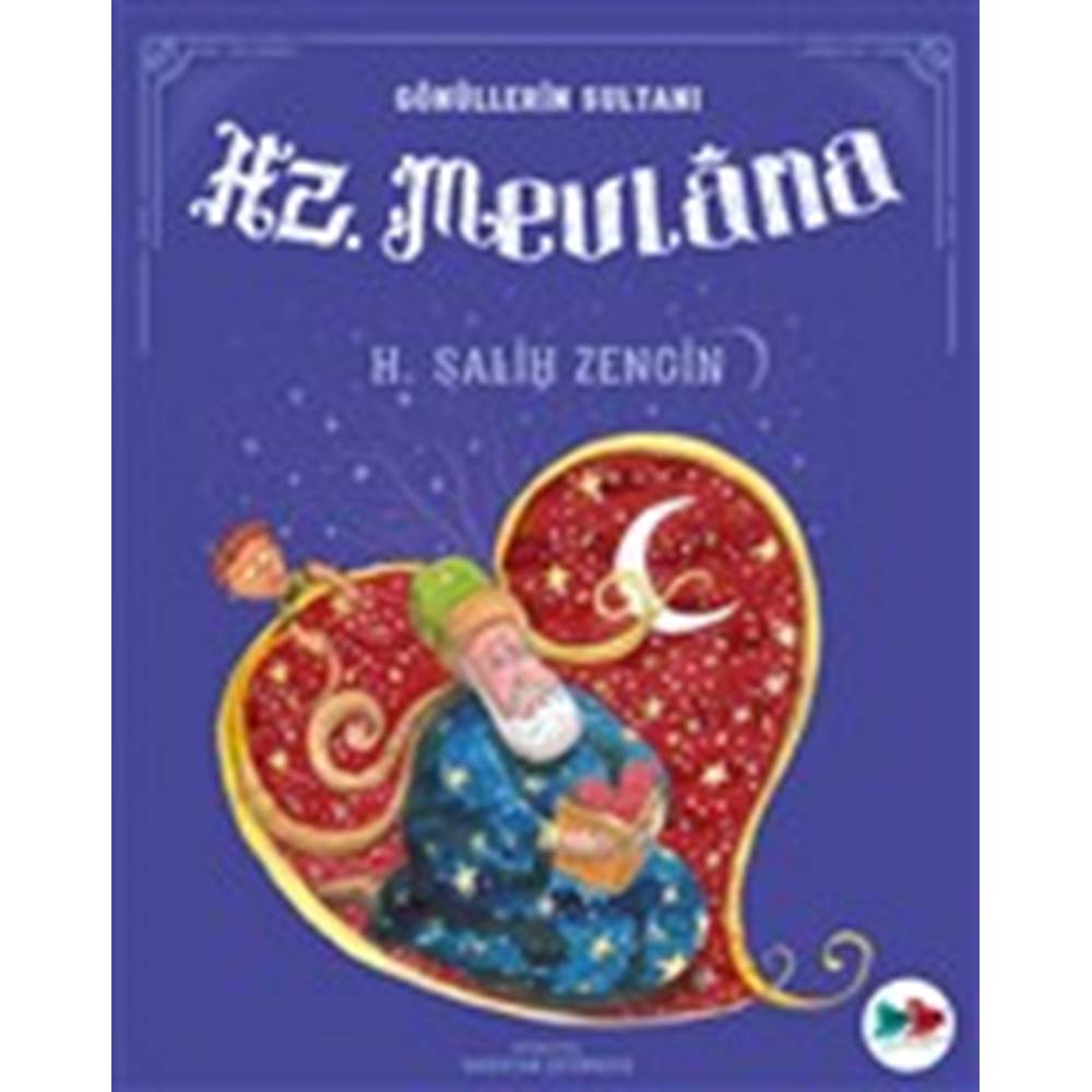 Gönüllerin Sultanı Hz. Mevlana - H. Salih Zengin