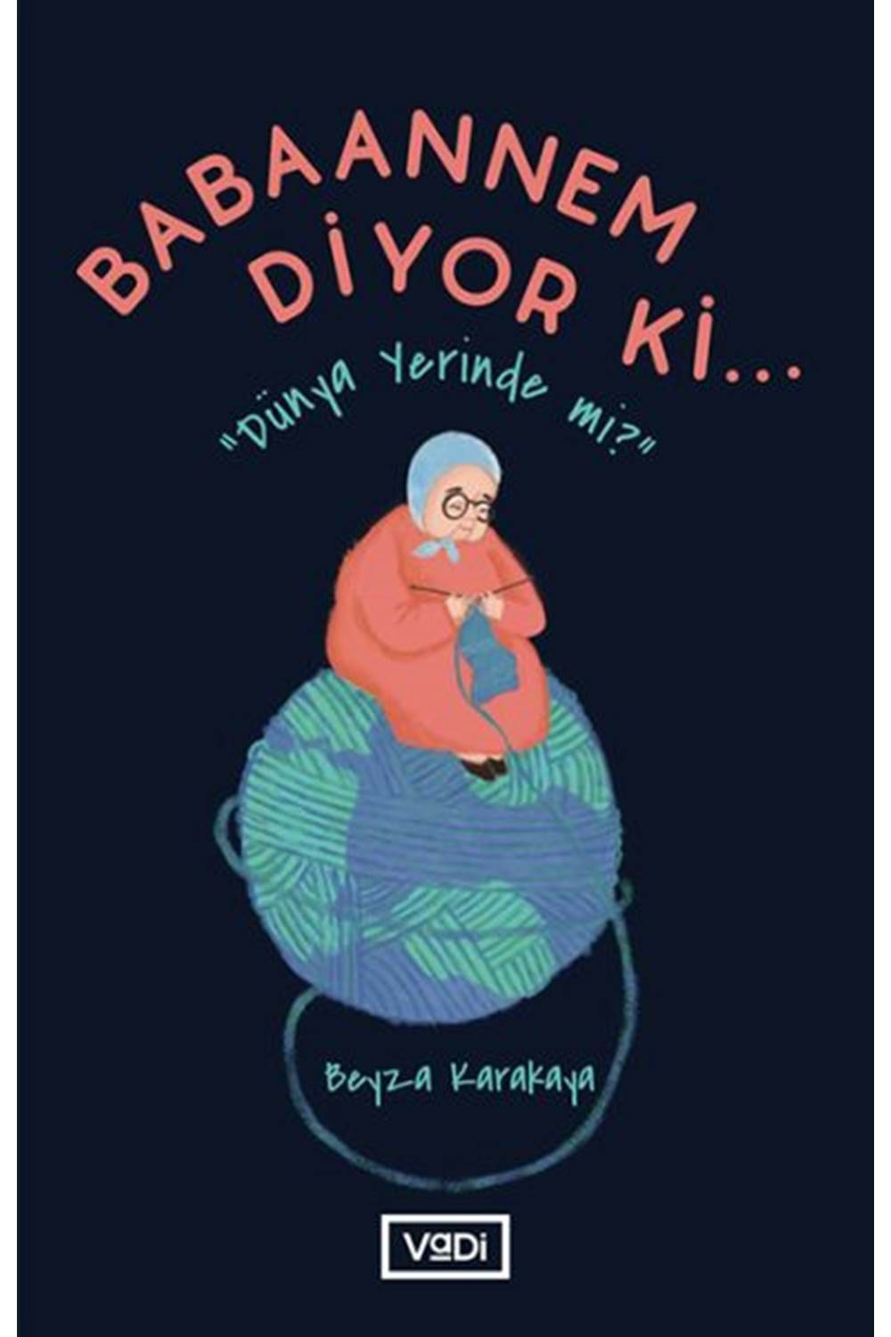 Babaannem Diyor Ki... - Dünya Yerinde Mi?