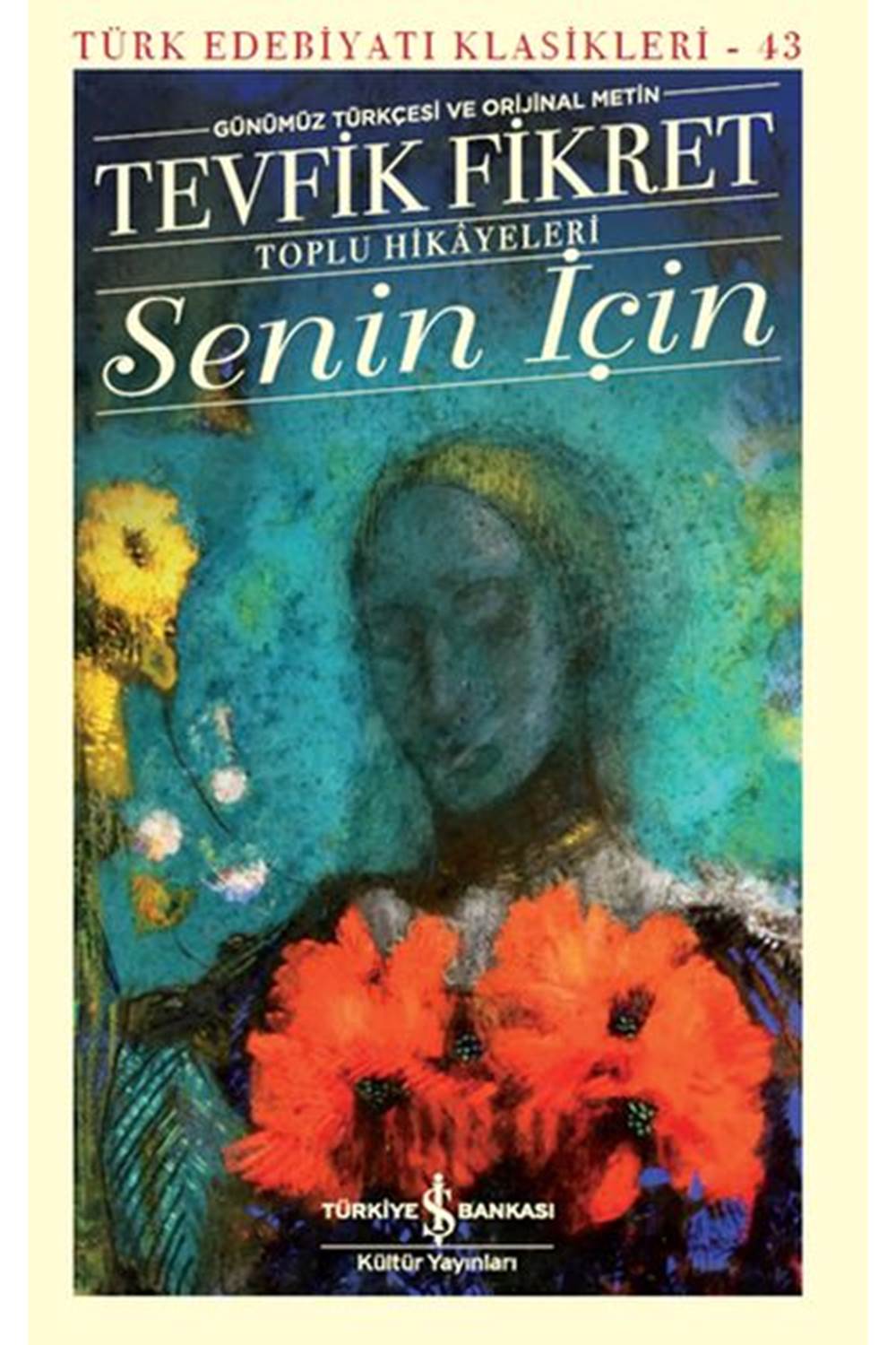 Senin İçin (Günümüz Türkçesi Orijinal Metin) - Türk Edebiyatı Klasikleri