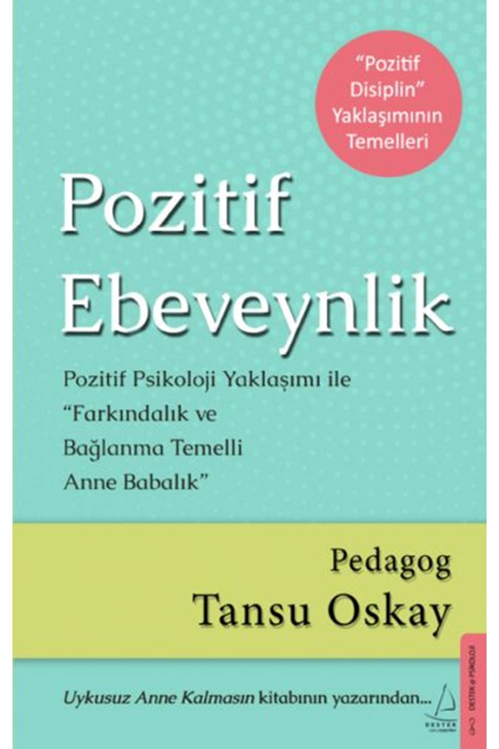 Pozitif Ebeveynlik Pozitif Psikoloji Yaklaşımı ile Farkındalık ve Bağlanma Temelli Anne Babalık