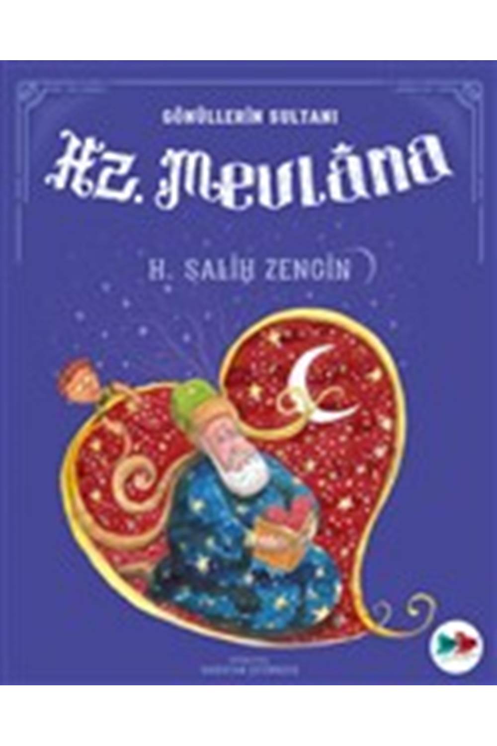 Gönüllerin Sultanı Hz. Mevlana - H. Salih Zengin