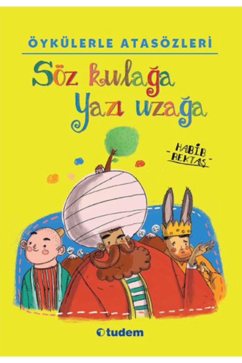 Öykülerle Atasözleri - Söz Kulağa Yazı Uzağa