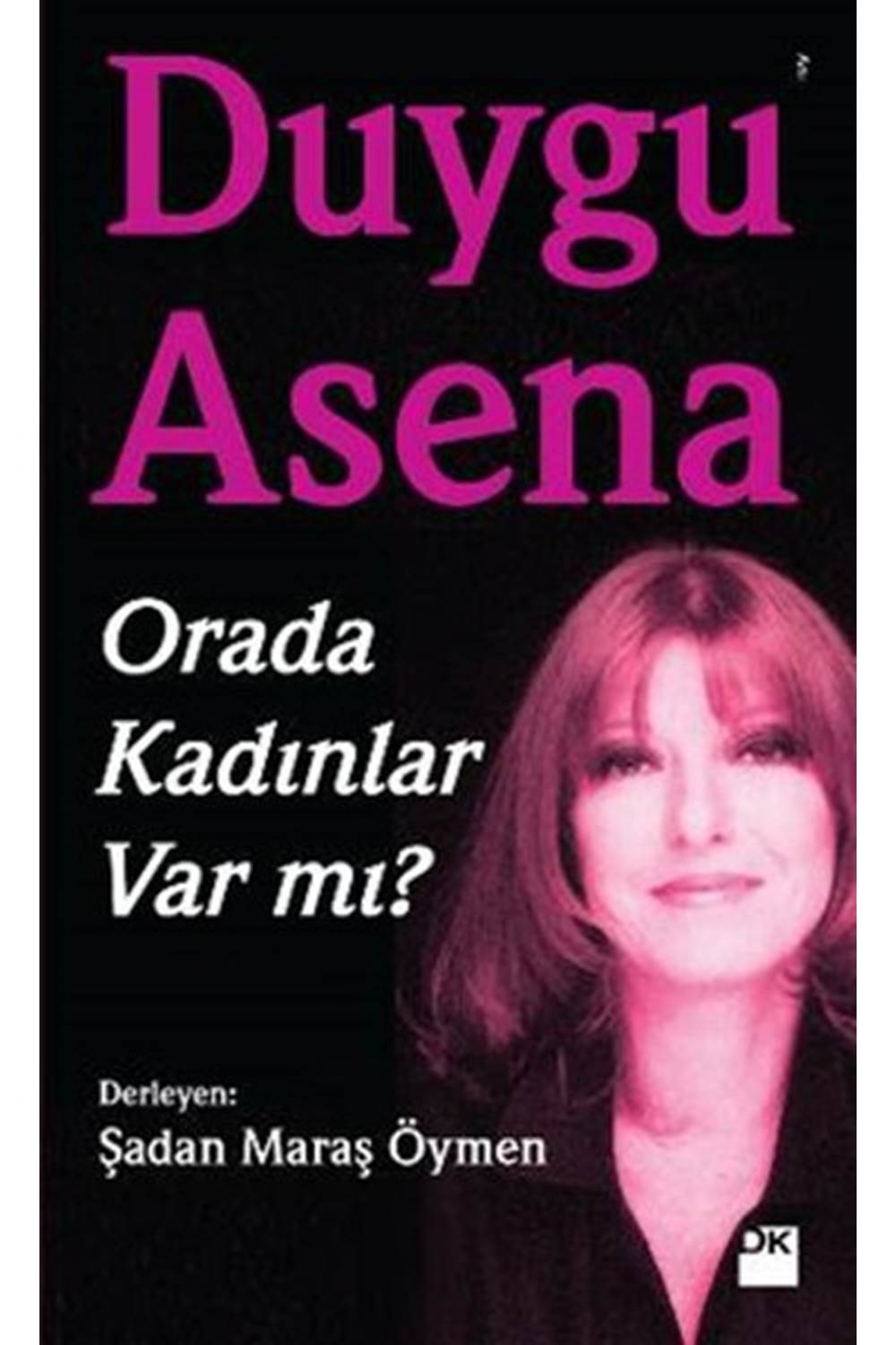 Duygu Asena - Orada Kadınlar Var Mı?