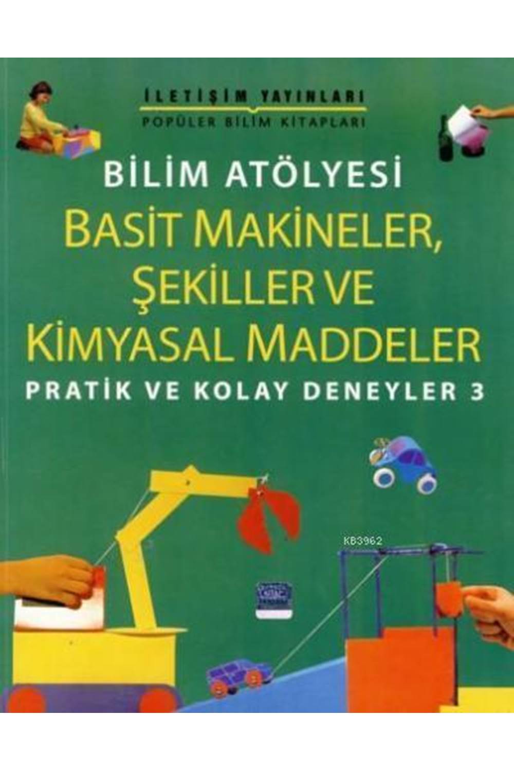 Bilim Atölyesi Basit Makineler,Şekiller Ve Kimyasal Maddeler Pratik ve Kolay Deneyler 3