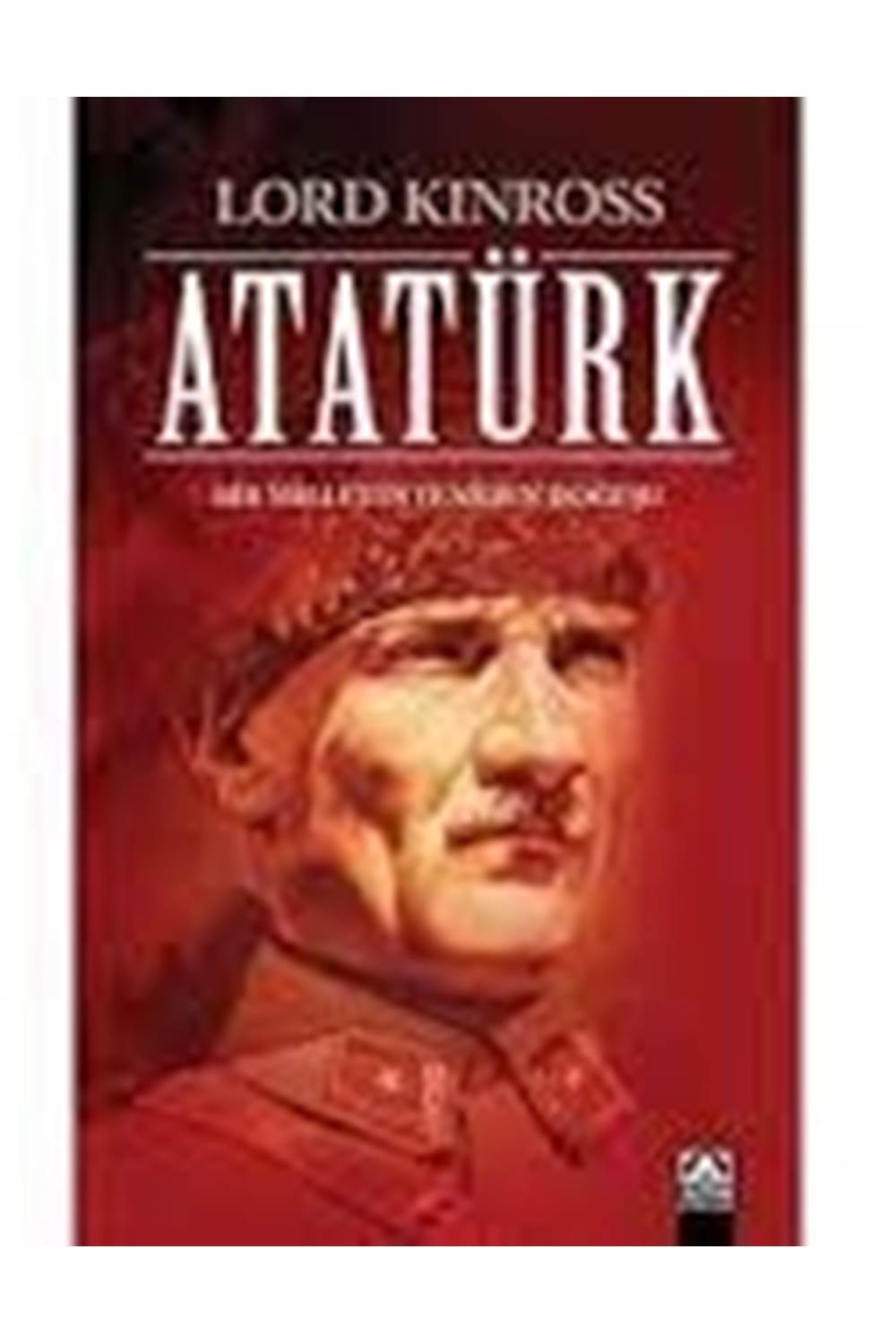 Atatürk - Bir Milletin Yeniden Doğuşu