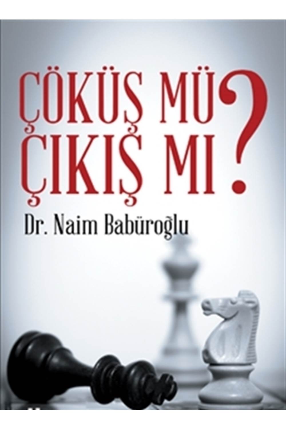 Çıkış Mı Çöküş Mü? - Dr. Naim Babüroğlu