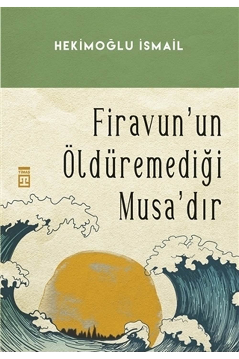 Firavunun Öldüremediği Musadır
