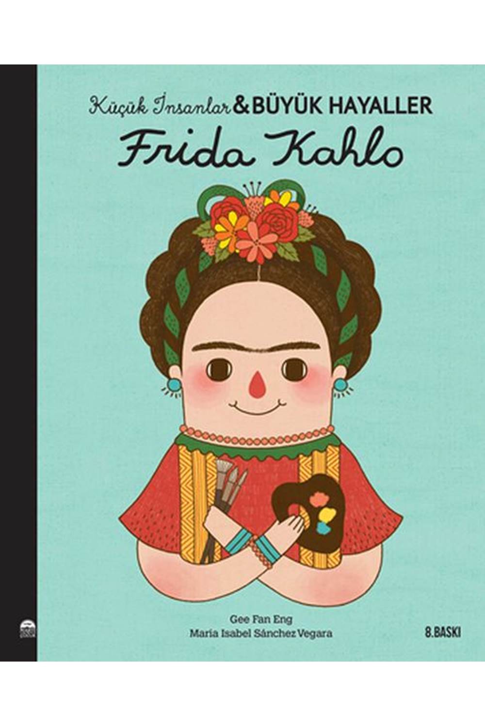 Küçük İnsanlar Büyük Hayaller - Frida Kahlo