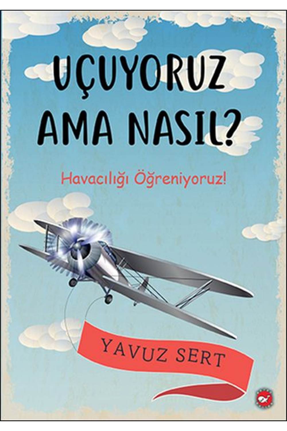 Uçuyoruz Ama Nasıl Havacılığı Öğreniyoruz