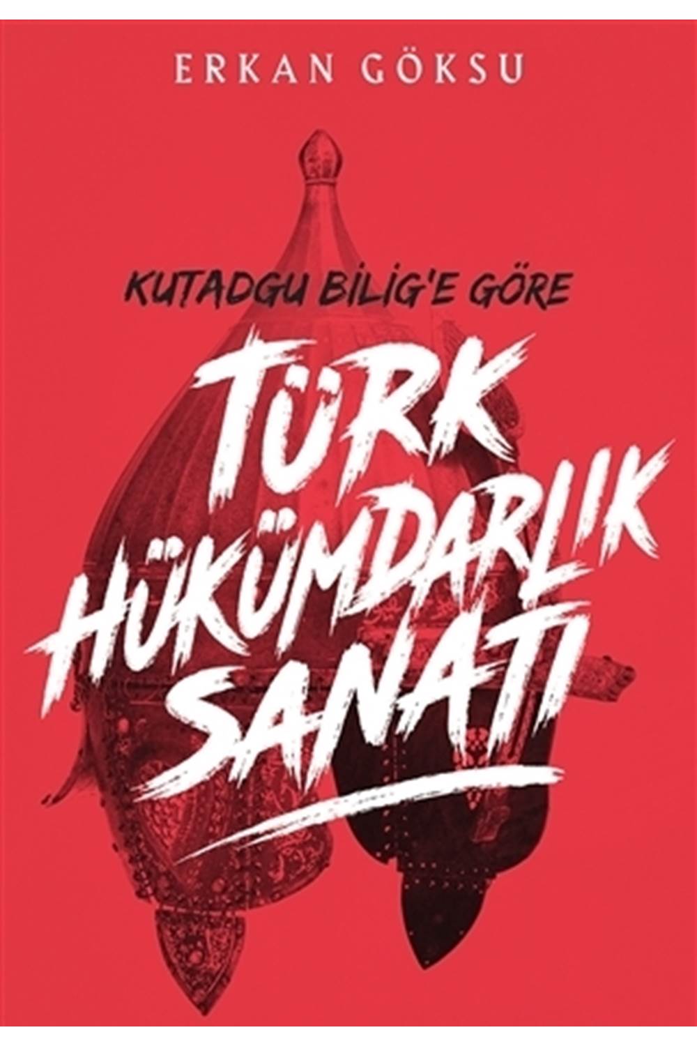 Türk Hükümdarlık Sanatı Kutadgu Bilig'e Göre