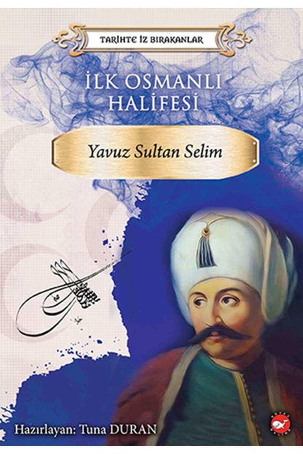 Tarihte İz Bırakanlar İlk Osmanlı Halifesi Yavuz Sultan Selim