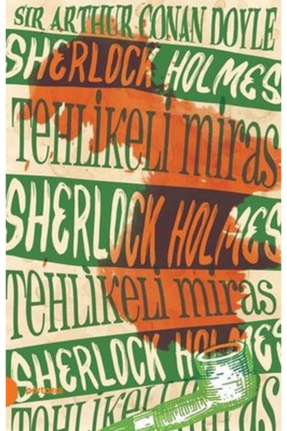 Sherlock Holmes 6- Tehlikeli Miras (Portakal Kitap)