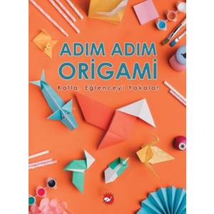 Adım Adım Origami Katla, Eğlenceyi Yakala!