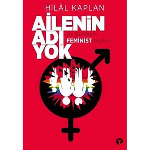 Ailenin Adı Yok Ya Da Neden Feminist Değilim?