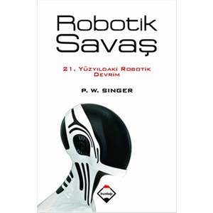 Robotik Savaş 21. Yüzyıldaki Robotik Devrim