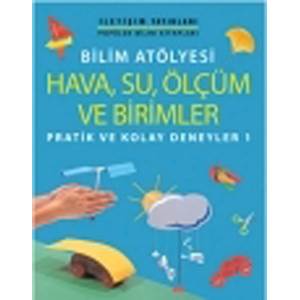 Bilim Atölyesi Hava,Su,Ölçüm ve Birimler Pratik ve Kolay Deneyler 1