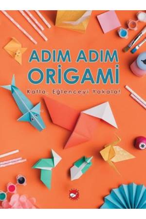 Adım Adım Origami Katla, Eğlenceyi Yakala!