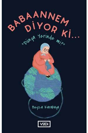 Babaannem Diyor Ki... - Dünya Yerinde Mi?