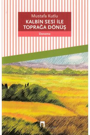 Kalbin Sesi ile Toprağa Dönüş