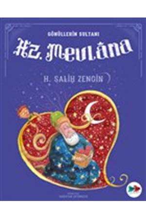 Gönüllerin Sultanı Hz. Mevlana - H. Salih Zengin