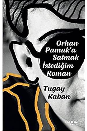 Orhan Pamuka Satmak İstediğim Roman - Tugay Kaban