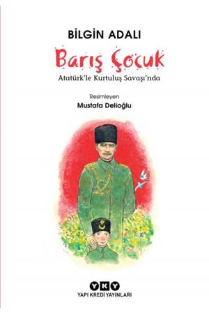 Barış Çocuk Atatürk'le Kurtuluş Savaşında