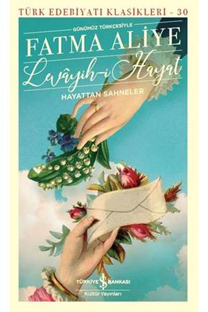 Levayih i Hayat Hayattan Sahneler Günümüz Türkçesiyle Türk Edebiyatı Klasikleri
