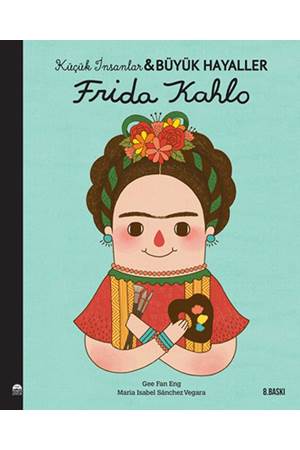 Küçük İnsanlar Büyük Hayaller - Frida Kahlo