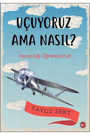 Uçuyoruz Ama Nasıl Havacılığı Öğreniyoruz