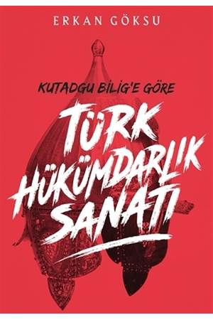 Türk Hükümdarlık Sanatı Kutadgu Bilig'e Göre