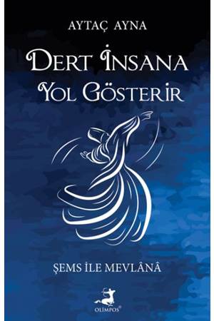 Dert İnsana Yol Gösterir - Şems İle Mevlana