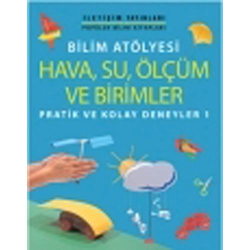 Bilim Atölyesi Hava,Su,Ölçüm ve Birimler Pratik ve Kolay Deneyler 1
